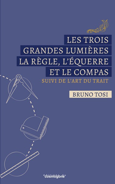 Image de LES TROIS GRANDES LUMIERES LA REGLE,L'EQUERRE et LE COMPAS