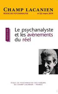 Image de Champ Lacanien N°22 Le psychanalyste et les avènements du réel - avril 2019