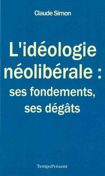Image de L'idéologie néolibérale : ses fondements, ses dégâts
