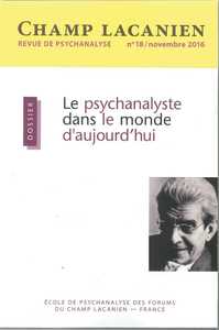 Image de Champ Lacanien N°18 Le Psychanalyste Dans Le Monde D'Aujourd'Hui Nov.2016