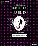 Image de PETIT GUIDE POUR LES FILLES QUI VEULENT ARRETER DE FUMER ? (LE)