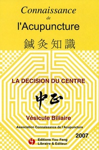 Picture of CONNAISSANCE DE L'ACUPUNCTURE - LA DECISION DU CENTRE, VESICULE BILIAIRE (REIMPRESSION en 2022)