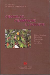 Picture of Chocolat, champagne, la volupté - histoire botanique, phytochimie, neurobiologie, érotisme, art culinaire