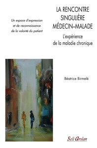 Picture of La rencontre singulière médecin-malade - L'expérience de la maladie chronique