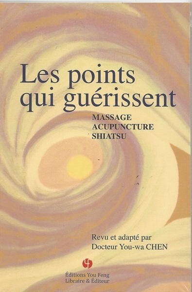 Picture of LES POINTS QUI GUERISSENT : MASSAGE, ACUPUNCTURE, SHIATSU