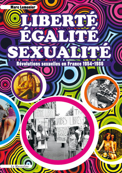 Picture of Liberté, Egalité, Sexualité. Révolutions sexuelles en France 1954-1986