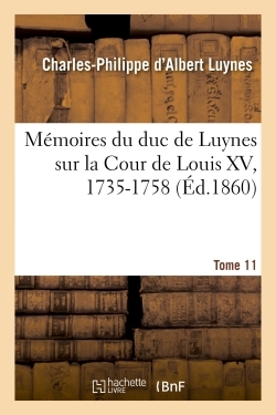 Picture of Mémoires du duc de Luynes sur la Cour de Louis XV, 1735-1758. Tome 11