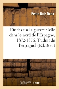 Picture of Études sur la guerre civile dans le nord de l'Espagne, 1872-1876. Traduit de l'espagnol