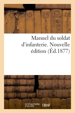 Image de Manuel du soldat d'infanterie. Nouvelle édition