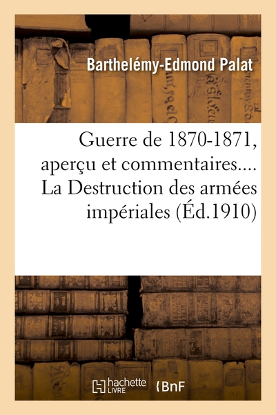 Picture of Guerre de 1870-1871, aperçu et commentaires. La Destruction des armées impériales
