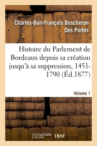 Picture of Histoire du Parlement de Bordeaux depuis sa création jusqu'à sa suppression, 1451-1790. Volume 1