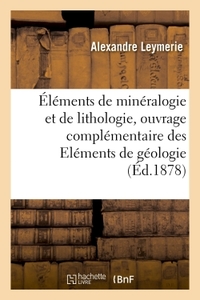 Image de Éléments de minéralogie et de lithologie, ouvrage complémentaire des Eléments de géologie