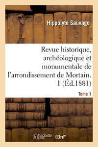Picture of Revue historique, archéologique et monumentale de l'arrondissement de Mortain. Tome 1