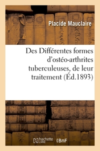 Picture of Des Différentes formes d'ostéo-arthrites tuberculeuses, de leur traitement par la méthode sclérogène