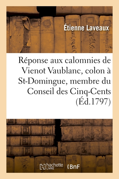 Image de Réponse aux calomnies de Vienot Vaublanc, colon de St-Domingue et membre du Conseil des Cinq-Cents