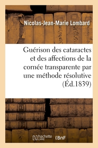 Picture of La guérison des cataractes et des affections de la cornée transparente par une méthode résolutive