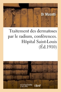 Picture of Traitement des dermatoses par le radium, conférences. Hôpital Saint-Louis