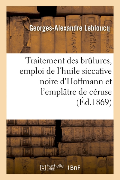 Picture of Du Traitement des brûlures, emploi de l'huile siccative noire d'Hoffmann et de l'emplâtre de céruse