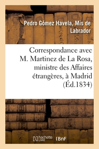 Picture of Correspondance avec M. Martinez de La Rosa, ministre des Affaires étrangères, à Madrid