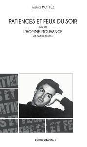 Image de PATIENCE ET FEUX DU SOIR SUIVI DE L'HOMME-MOUVANCE ET AUTRES TEXTES