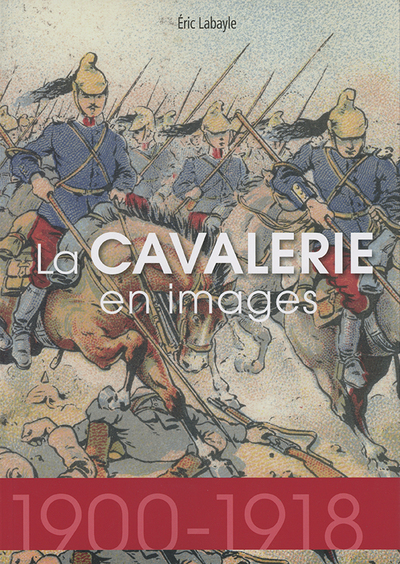 Image de La Cavalerie En Images 1914-1918