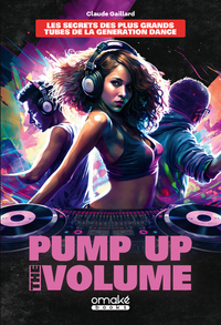 Image de Pump Up The Volume - Les Secrets des plus grands tubes de la génération Dance