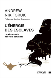 Picture of L'ENERGIE DES ESCLAVES  - PETROLE ET LA NOUVELLE SERVITUDE