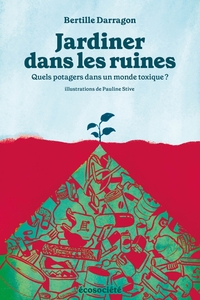Picture of Jardiner dans les ruines - Quels potagers dans un monde toxi