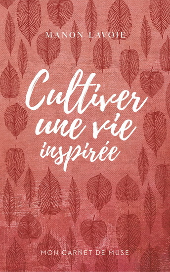 Image de MON CARNET DE MUSE V 01 CULTIVER UNE VIE INSPIREE