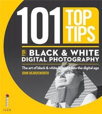 Image de 101 Top Tips for Black & White Digital Photography /anglais