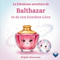 Image de La fabuleuse aventure de Balthazar et son bouchon Léon