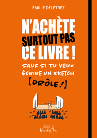 Image de N'achète surtout pas ce livre sauf si tu veux écrire un sketch (drôle)
