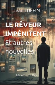 Image de LE RÊVEUR IMPÉNITENT et autres nouvelles