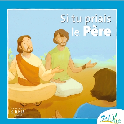 Picture of Sel de Vie- 7/9 ans - Si tu priais le Père