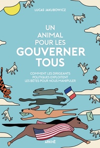 Image de Un Animal pour les gouverner tous - Comment les dirigeants p