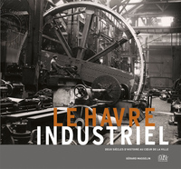 Picture of Le Havre industriel, deux siècles d'histoire au coeur de la ville