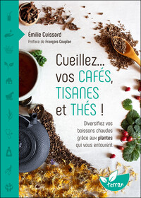 Image de Cueillez… vos cafés, tisanes et thés ! – Diversifiez vos boissons chaudes grâce aux plantes qui vous entourent