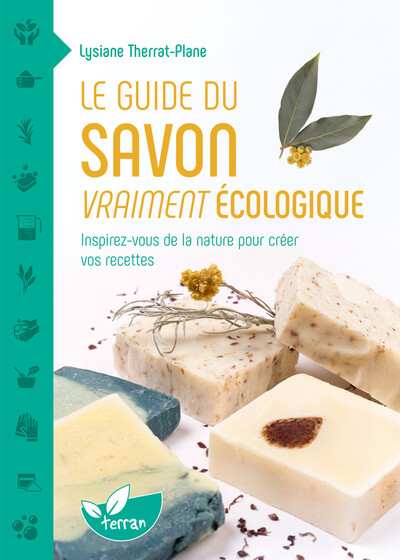 Picture of Le guide du savon vraiment écologique – Inspirez-vous de la nature pour créer vos recettes
