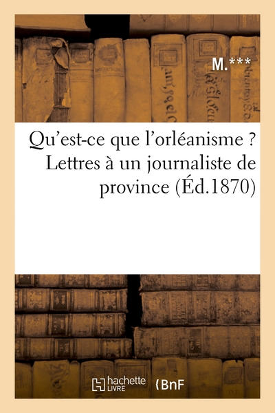 Image de Qu'est-ce que l'orléanisme ? Lettres à un journaliste de province