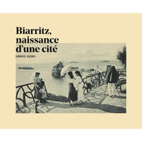 Picture of BIARRITZ, NAISSANCE D'UNE CITE