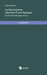 Image de Le narcissisme, névrose d'une époque - étude psychologique de cas