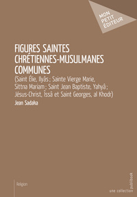 Picture of Figures saintes chrétiennes-musulmanes communes - saint Élie, Ilyâs, sainte Marie, Sittna Mariam, saint Jean-Baptiste, Yahyâ, Jésus-Christ, Îssa