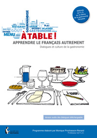 Image de A TABLE ! APPRENDRE LE FRANCAIS AUTREMENT - DIALOGUES ET CULTURE DE LA GASTRONOMIE