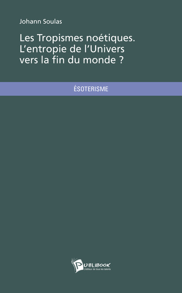 Picture of LES TROPISMES NOETIQUES. L'ENTROPIE DE L'UNIVERS VERS LA FIN DU MONDE ?