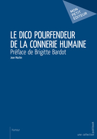 Picture of Le dico pourfendeur de la connerie humaine - dénonciateur de la connerie humaine
