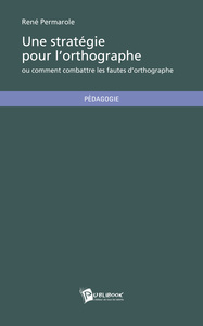 Image de UNE STRATEGIE POUR L'ORTHOGRAPHE OU COMMENT COMBATTRE LES FAUTES D'ORTHOGRAPHE
