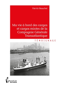 Picture of Ma vie à bord des cargos et cargos mixtes de la Compagnie Générale Transatlantique