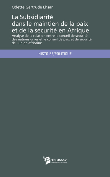 Picture of La subsidiarité dans le maintien de la paix et de la sécurité en Afrique - analyse de la relation entre le conseil de sécurité des Nations Unies et le conseil de paix et de