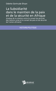 Picture of La subsidiarité dans le maintien de la paix et de la sécurité en Afrique - analyse de la relation entre le conseil de sécurité des Nations Unies et le conseil de paix et de