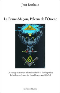 Image de Le Franc-Maçon, Pèlerin de l'Orient - Un voyage initiatique à la recherche de la Parole perdue du Maître au Souverain...